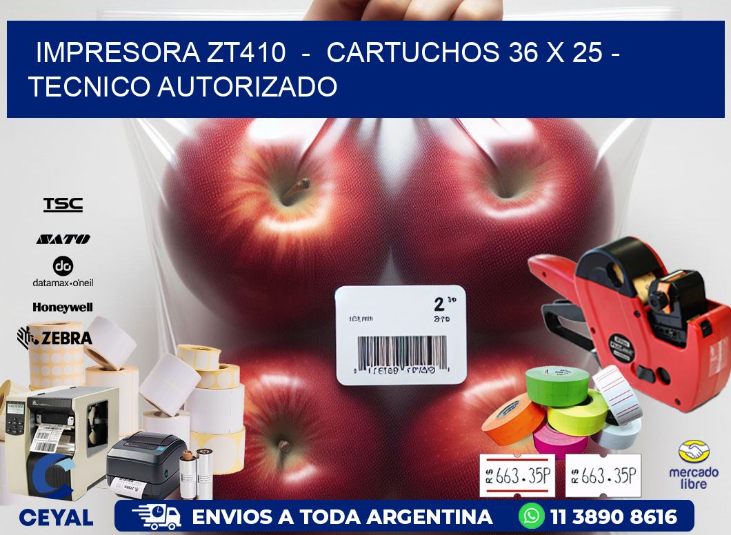 IMPRESORA ZT410 - CARTUCHOS 36 x 25 - TECNICO AUTORIZADO
