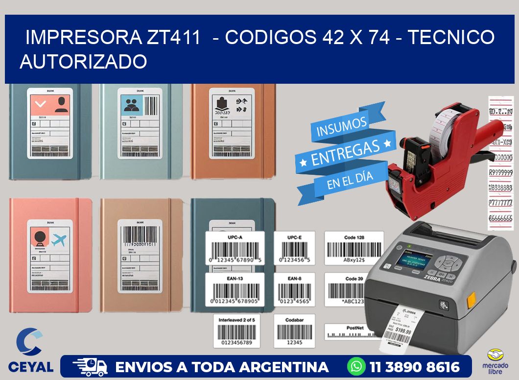 IMPRESORA ZT411  - CODIGOS 42 x 74 - TECNICO AUTORIZADO
