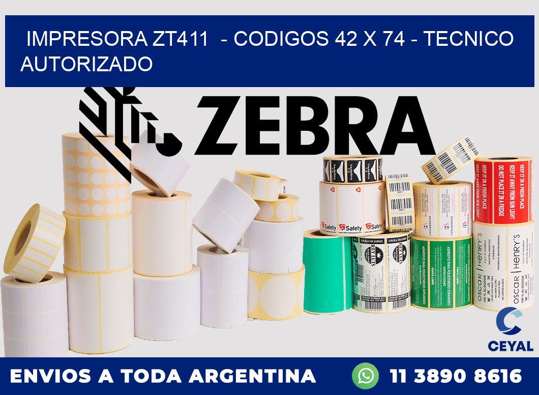 IMPRESORA ZT411  - CODIGOS 42 x 74 - TECNICO AUTORIZADO