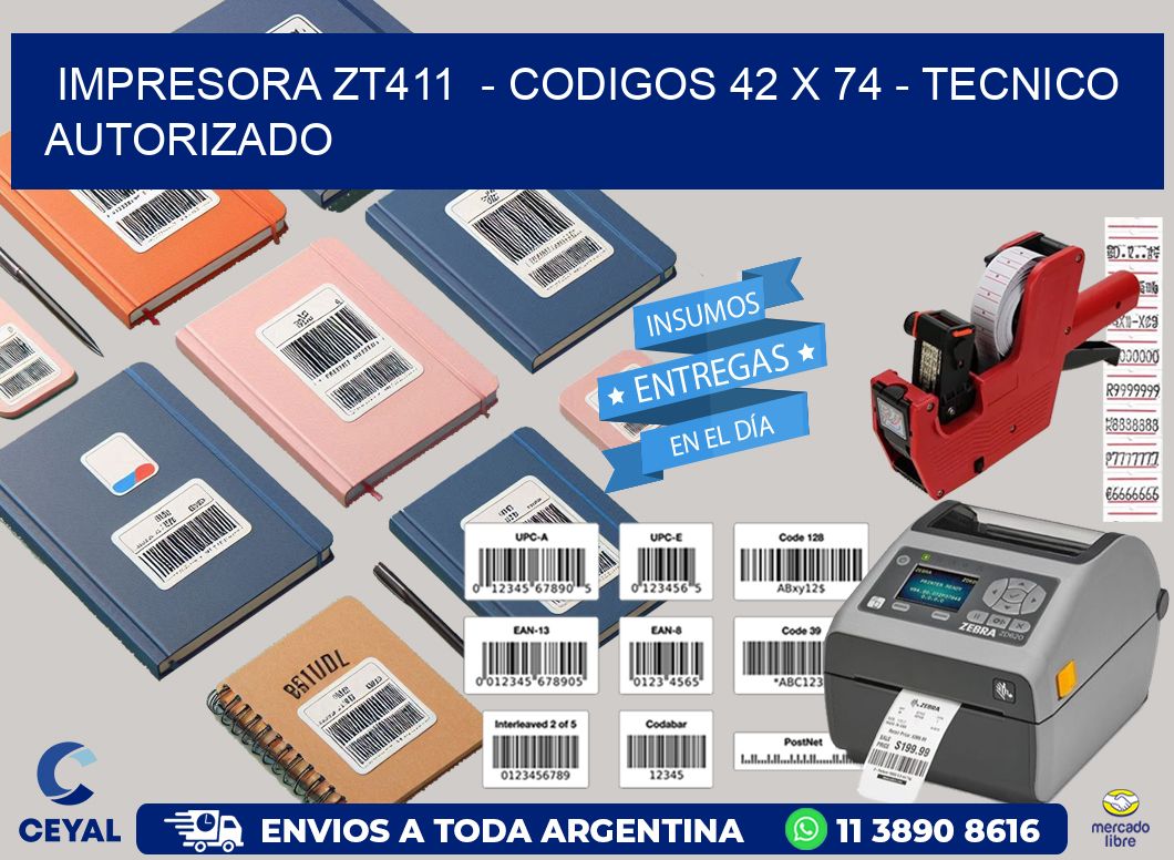 IMPRESORA ZT411  – CODIGOS 42 x 74 – TECNICO AUTORIZADO