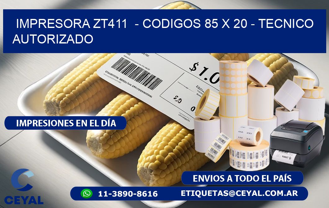 IMPRESORA ZT411  - CODIGOS 85 x 20 - TECNICO AUTORIZADO