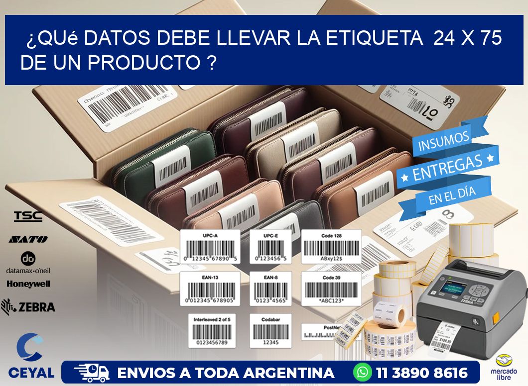 ¿Qué datos debe llevar la etiqueta 24 x 75 de un producto ?