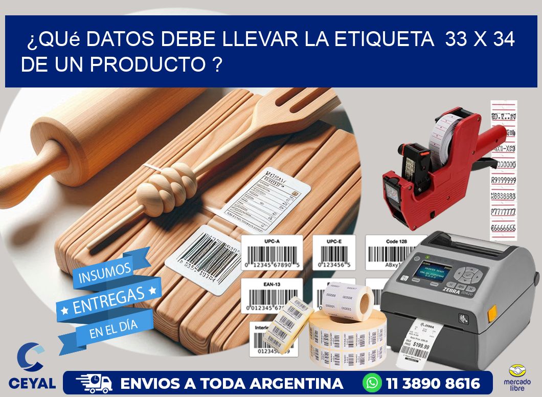 ¿Qué datos debe llevar la etiqueta 33 x 34 de un producto ?