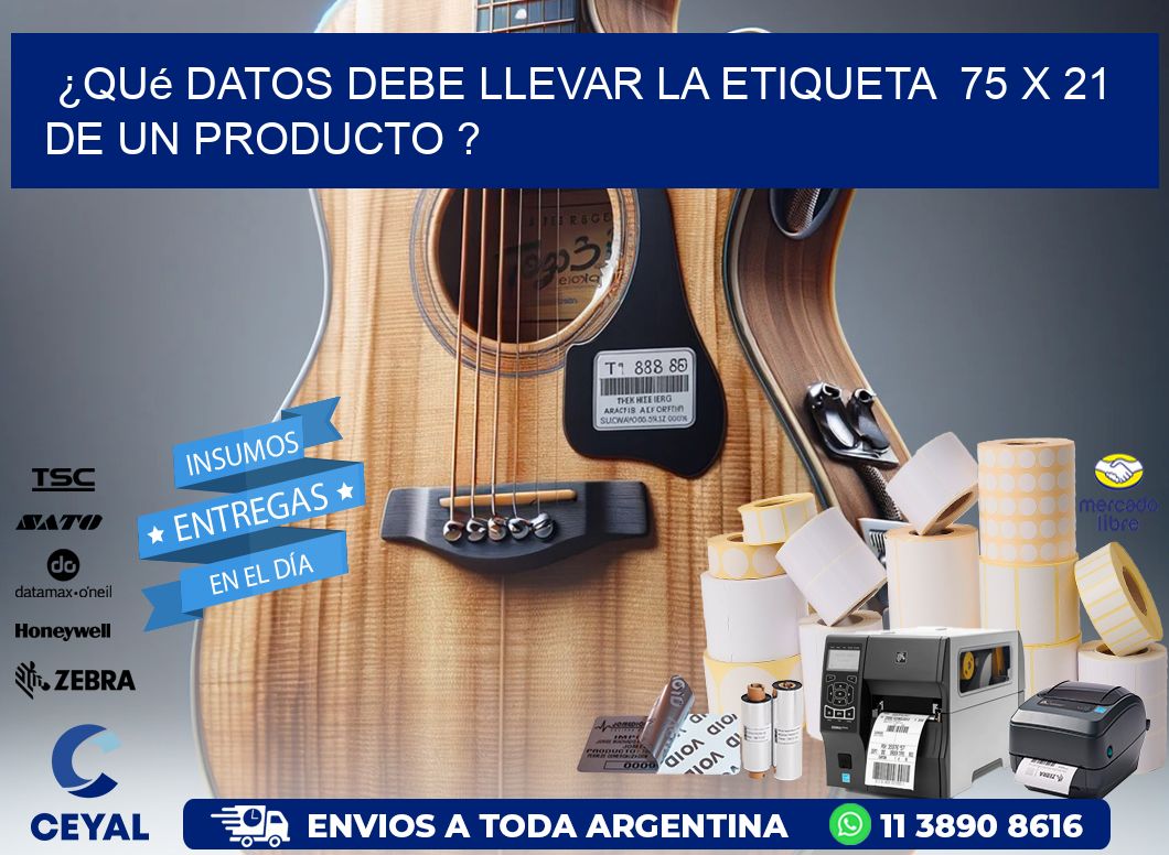 ¿Qué datos debe llevar la etiqueta  75 x 21 de un producto ?