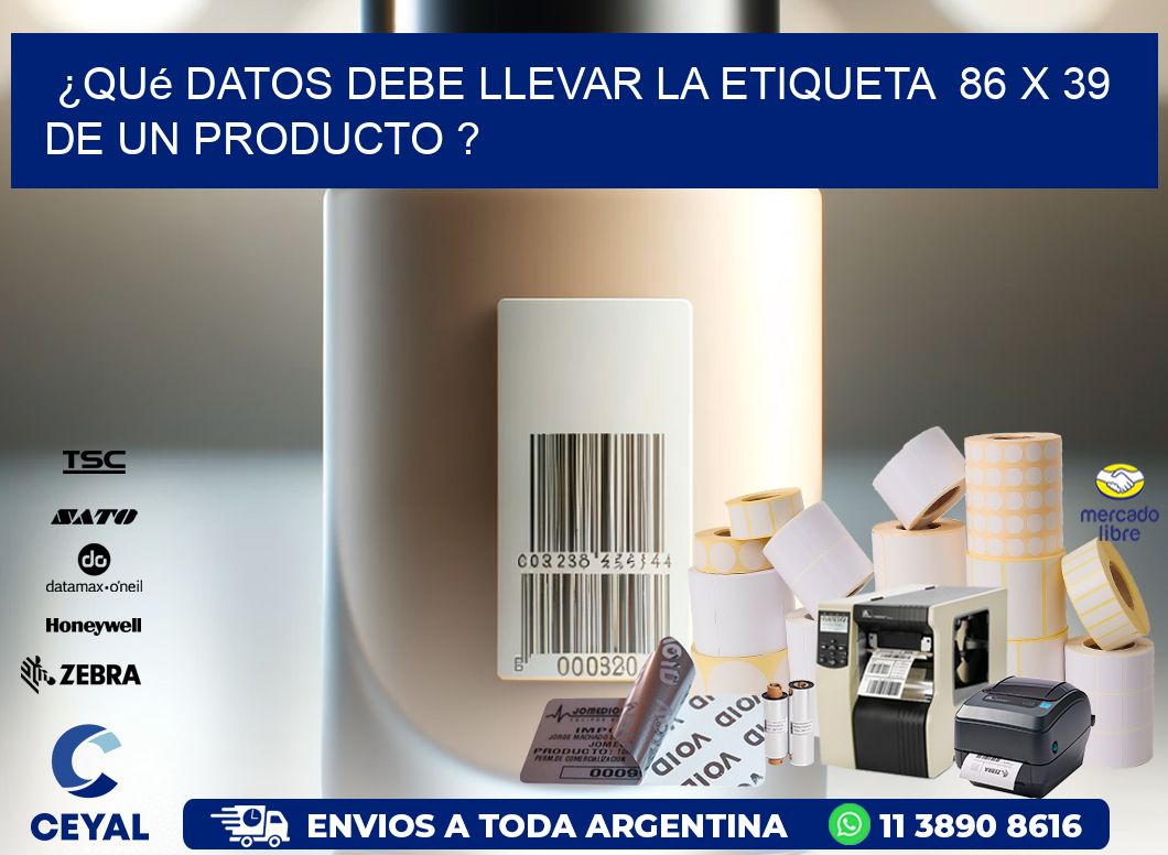 ¿Qué datos debe llevar la etiqueta  86 x 39 de un producto ?