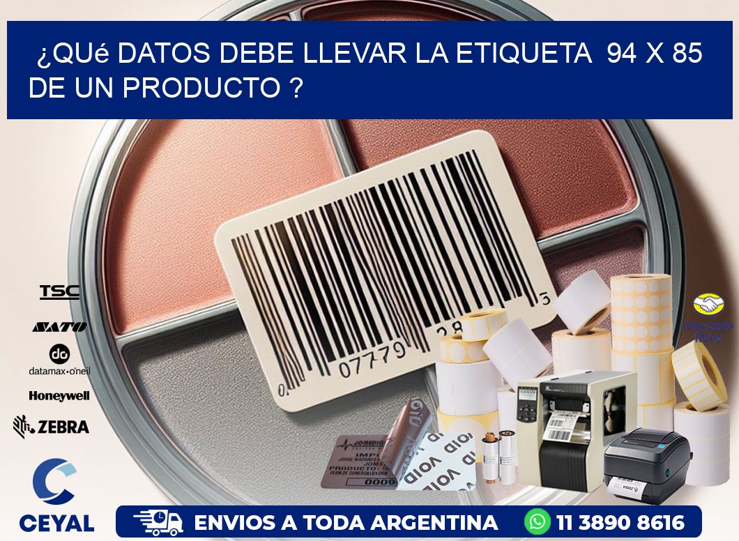 ¿Qué datos debe llevar la etiqueta 94 x 85 de un producto ?