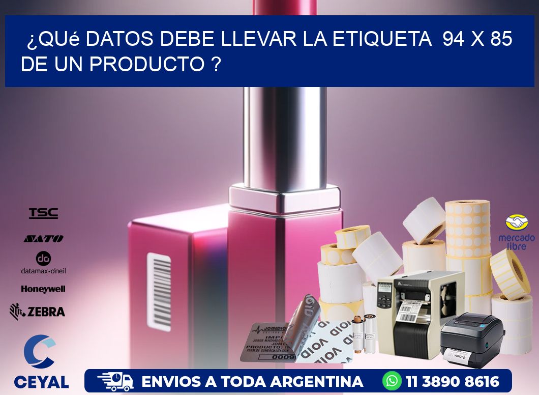 ¿Qué datos debe llevar la etiqueta 94 x 85 de un producto ?