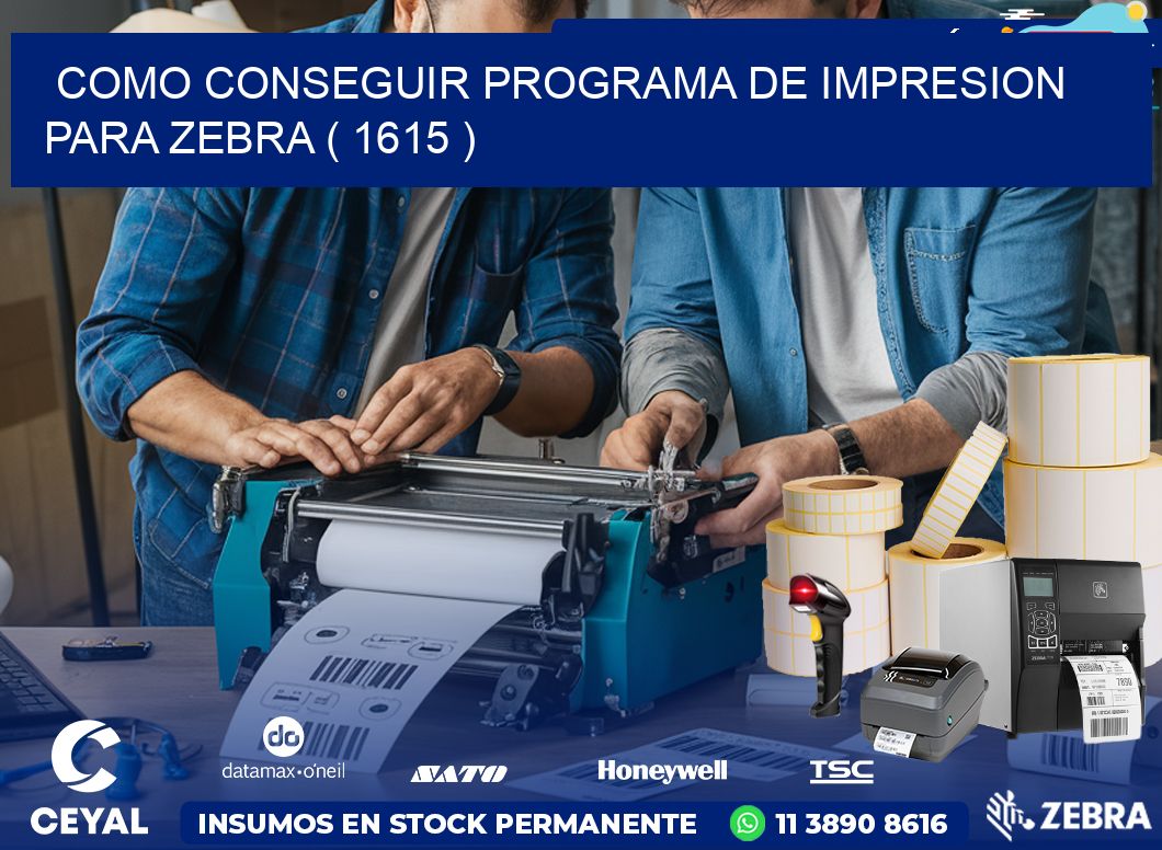 COMO CONSEGUIR PROGRAMA DE IMPRESION PARA ZEBRA ( 1615 )