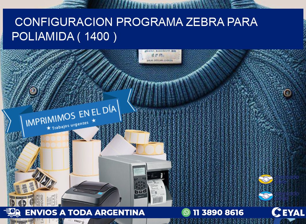 CONFIGURACION PROGRAMA ZEBRA PARA POLIAMIDA ( 1400 )