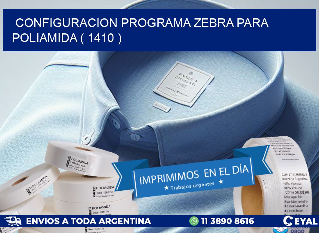 CONFIGURACION PROGRAMA ZEBRA PARA POLIAMIDA ( 1410 )