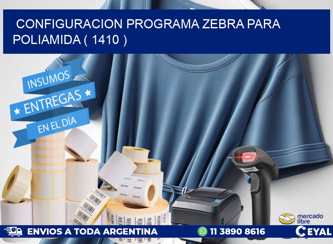 CONFIGURACION PROGRAMA ZEBRA PARA POLIAMIDA ( 1410 )
