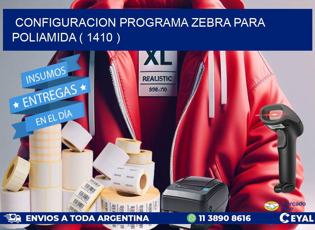 CONFIGURACION PROGRAMA ZEBRA PARA POLIAMIDA ( 1410 )