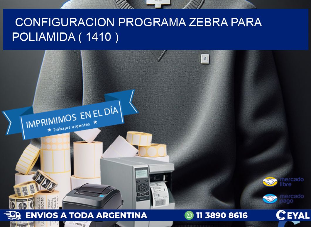 CONFIGURACION PROGRAMA ZEBRA PARA POLIAMIDA ( 1410 )