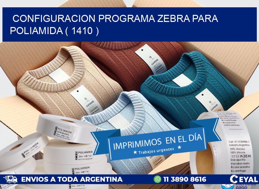 CONFIGURACION PROGRAMA ZEBRA PARA POLIAMIDA ( 1410 )