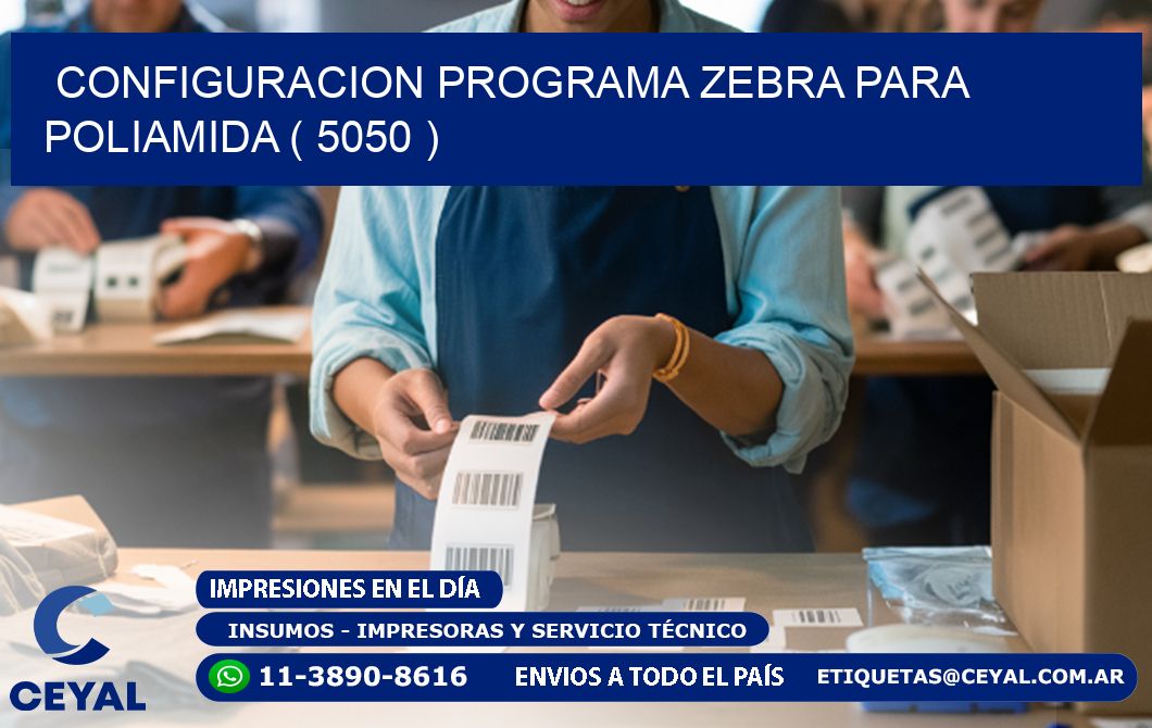 CONFIGURACION PROGRAMA ZEBRA PARA POLIAMIDA ( 5050 )
