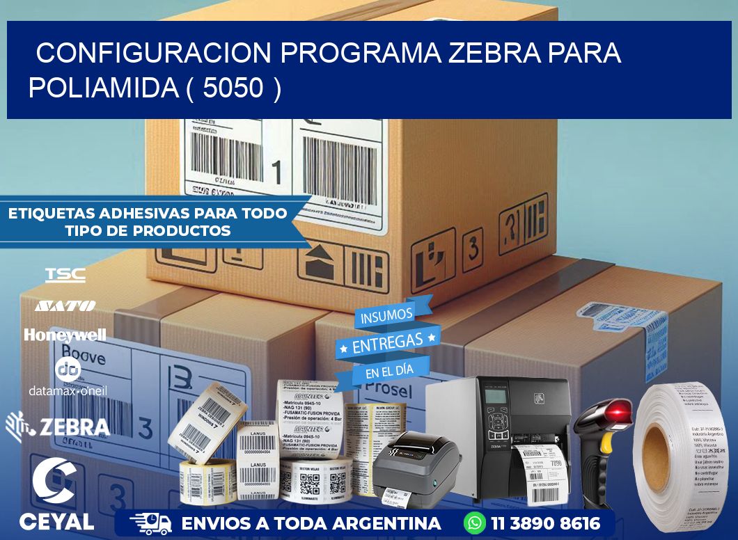 CONFIGURACION PROGRAMA ZEBRA PARA POLIAMIDA ( 5050 )