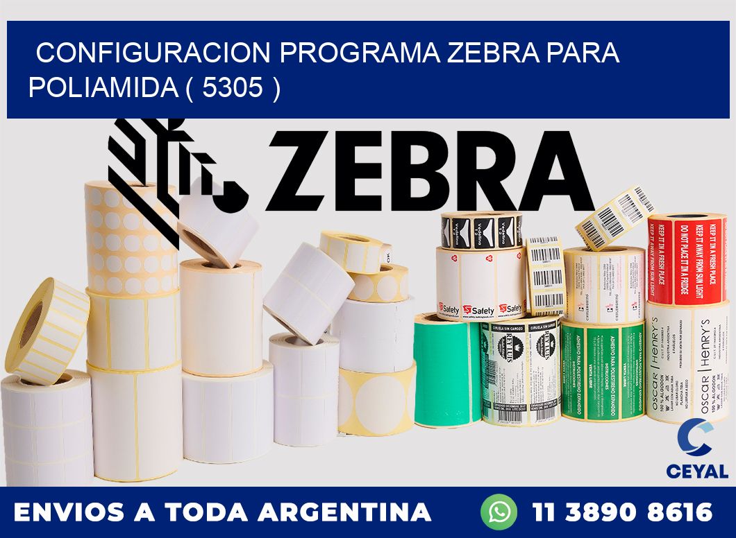 CONFIGURACION PROGRAMA ZEBRA PARA POLIAMIDA ( 5305 )