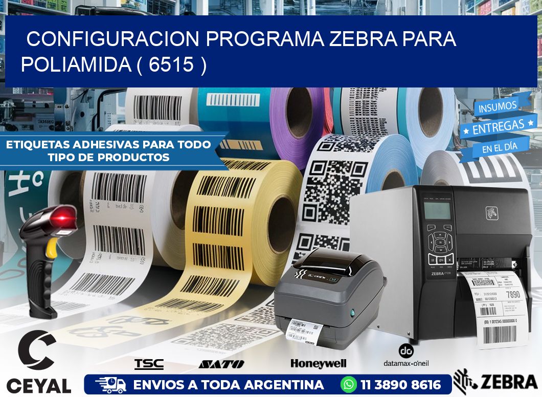 CONFIGURACION PROGRAMA ZEBRA PARA POLIAMIDA ( 6515 )