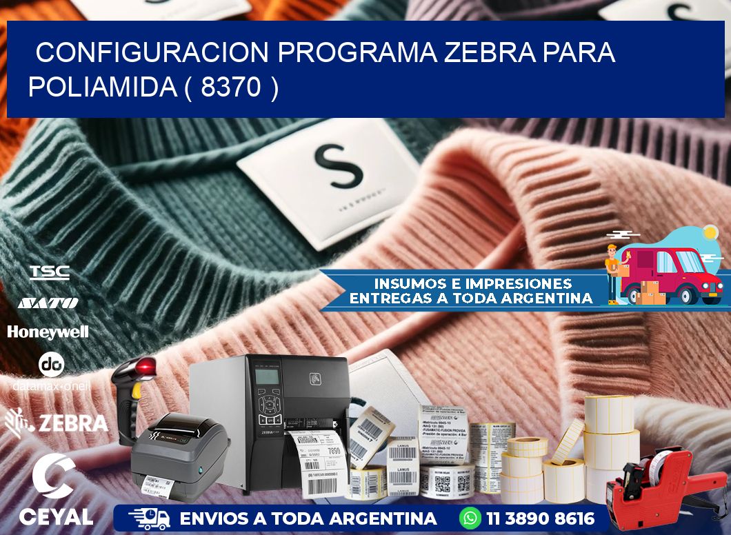 CONFIGURACION PROGRAMA ZEBRA PARA POLIAMIDA ( 8370 )