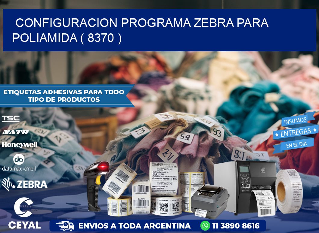 CONFIGURACION PROGRAMA ZEBRA PARA POLIAMIDA ( 8370 )