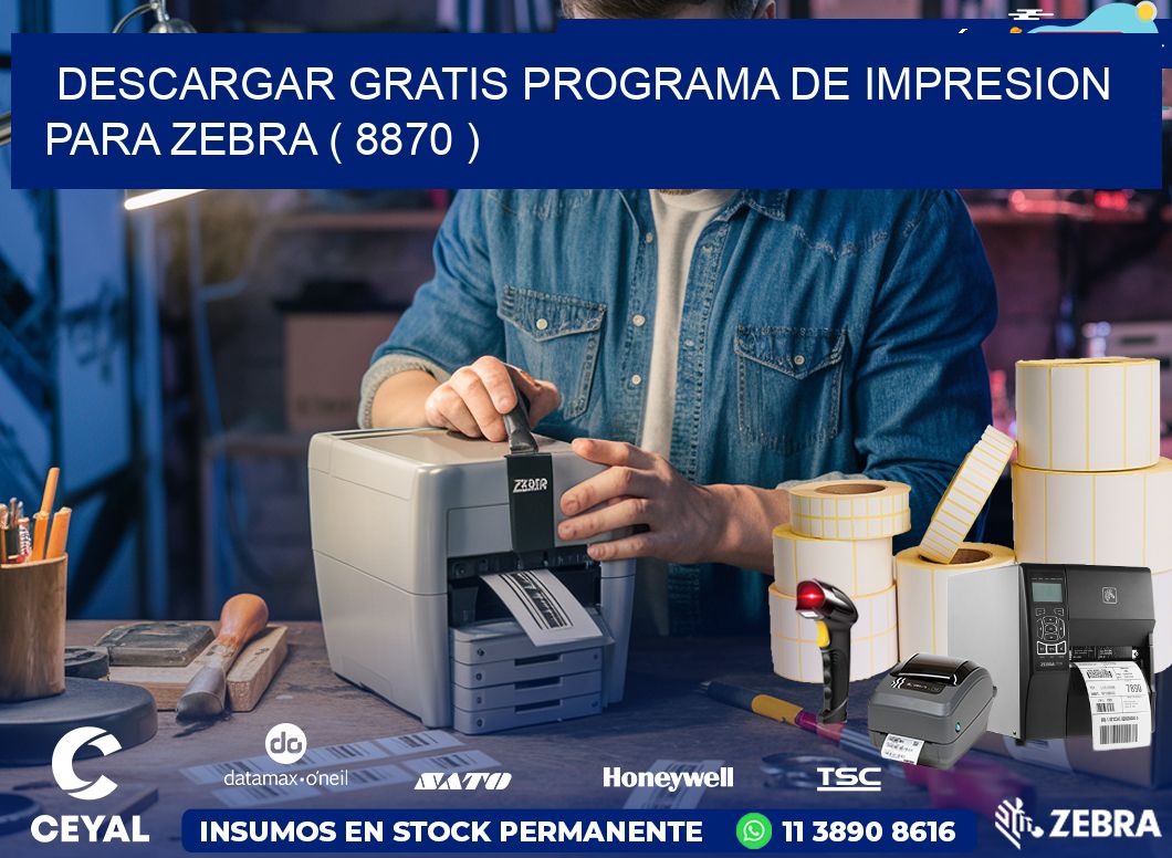 DESCARGAR GRATIS PROGRAMA DE IMPRESION PARA ZEBRA ( 8870 )