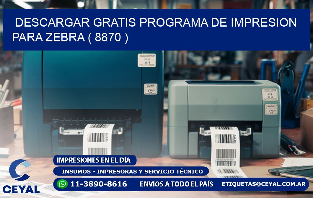 DESCARGAR GRATIS PROGRAMA DE IMPRESION PARA ZEBRA ( 8870 )