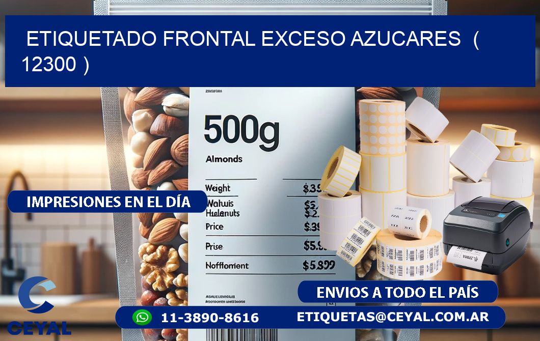 ETIQUETADO FRONTAL EXCESO AZUCARES  ( 12300 )