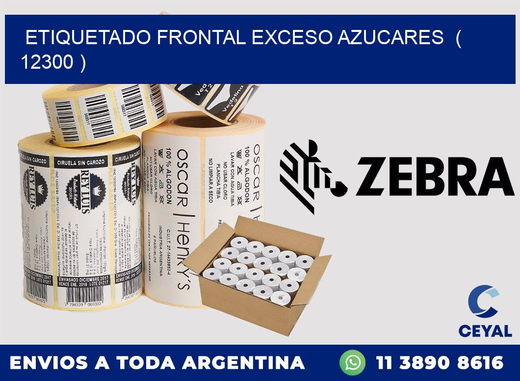 ETIQUETADO FRONTAL EXCESO AZUCARES  ( 12300 )