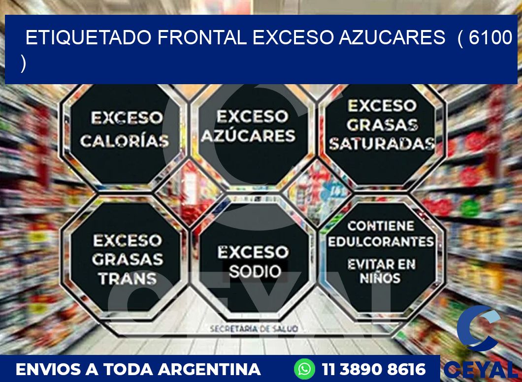 ETIQUETADO FRONTAL EXCESO AZUCARES  ( 6100 )