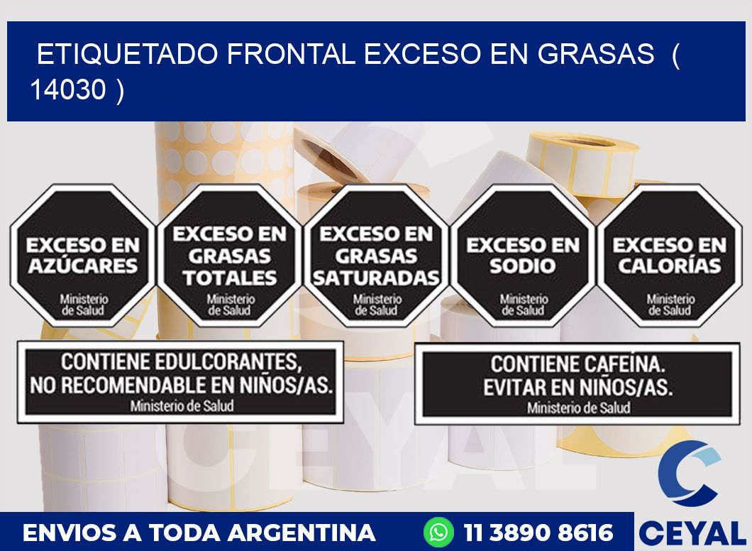 ETIQUETADO FRONTAL EXCESO EN GRASAS ( 14030 )
