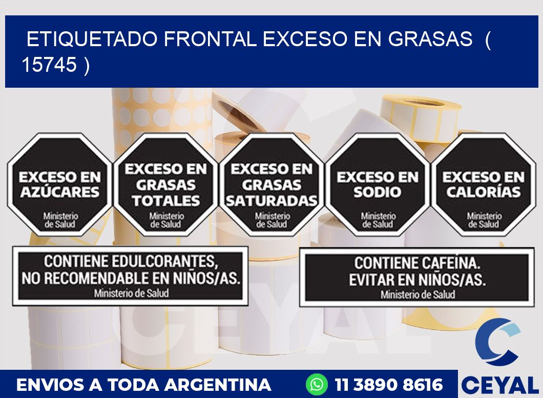 ETIQUETADO FRONTAL EXCESO EN GRASAS  ( 15745 )