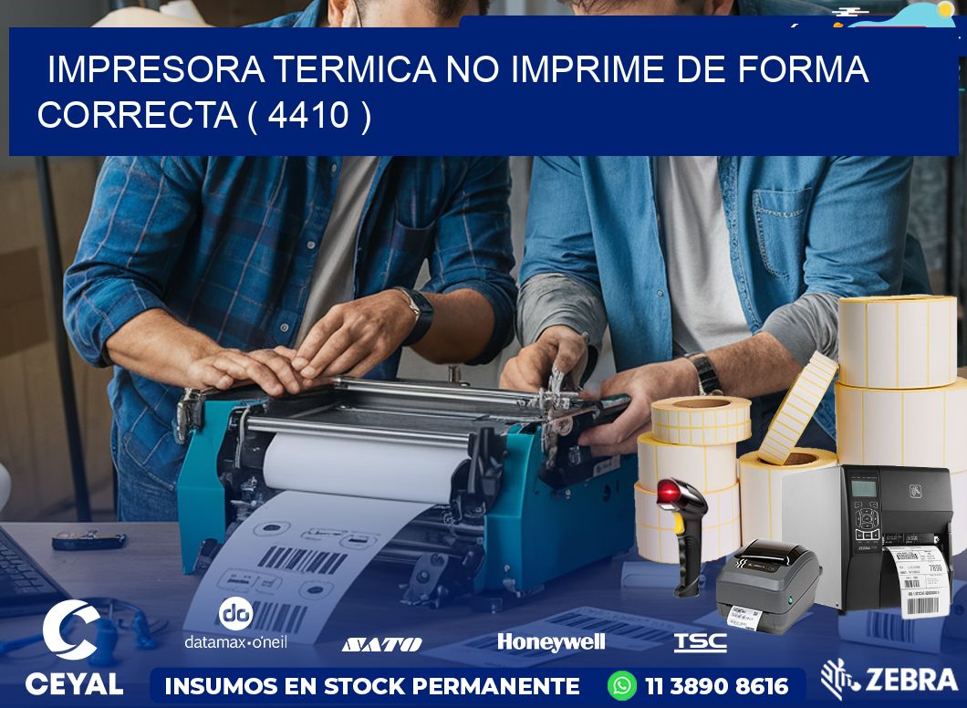 IMPRESORA TERMICA NO IMPRIME DE FORMA CORRECTA ( 4410 )