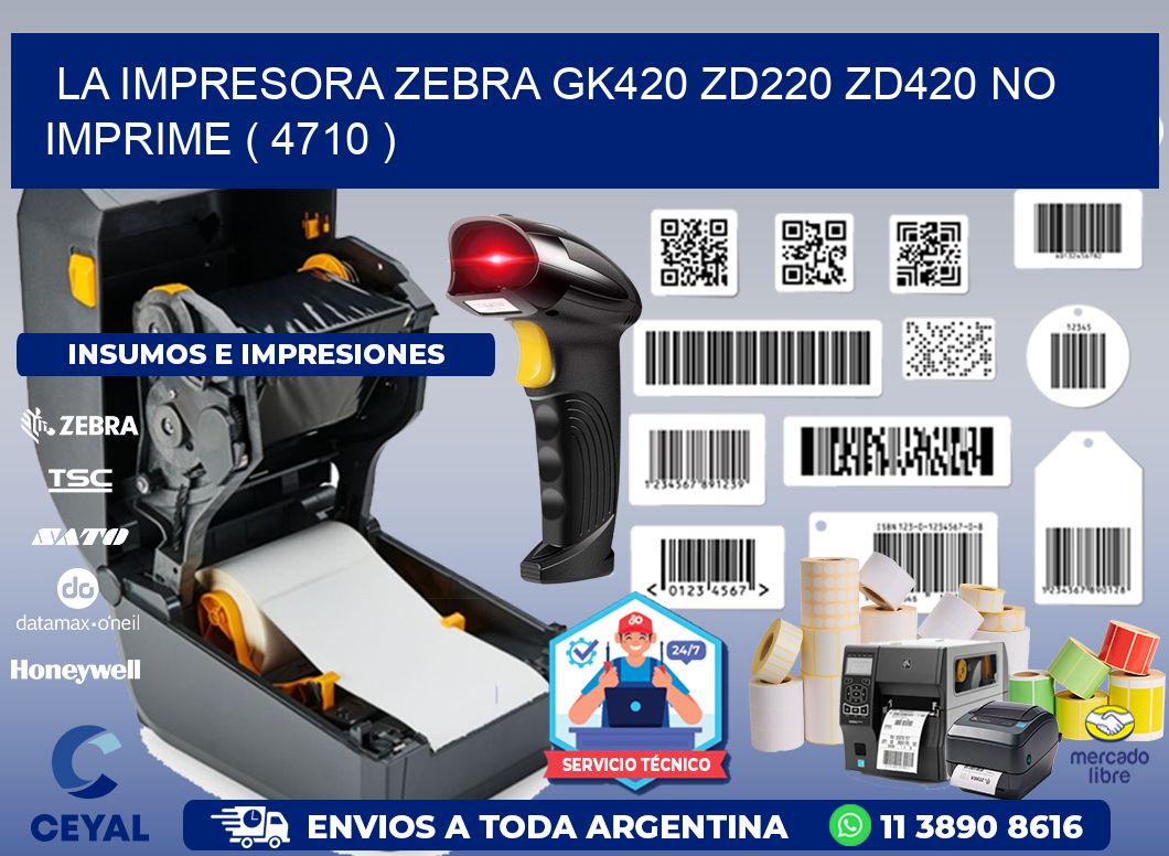 LA IMPRESORA ZEBRA GK420 ZD220 ZD420 NO IMPRIME ( 4710 )