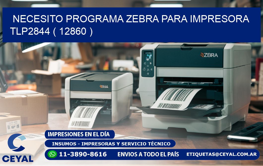 NECESITO PROGRAMA ZEBRA PARA IMPRESORA TLP2844 ( 12860 )