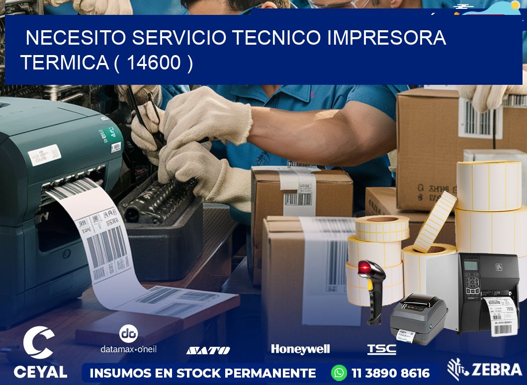 NECESITO SERVICIO TECNICO IMPRESORA TERMICA ( 14600 )