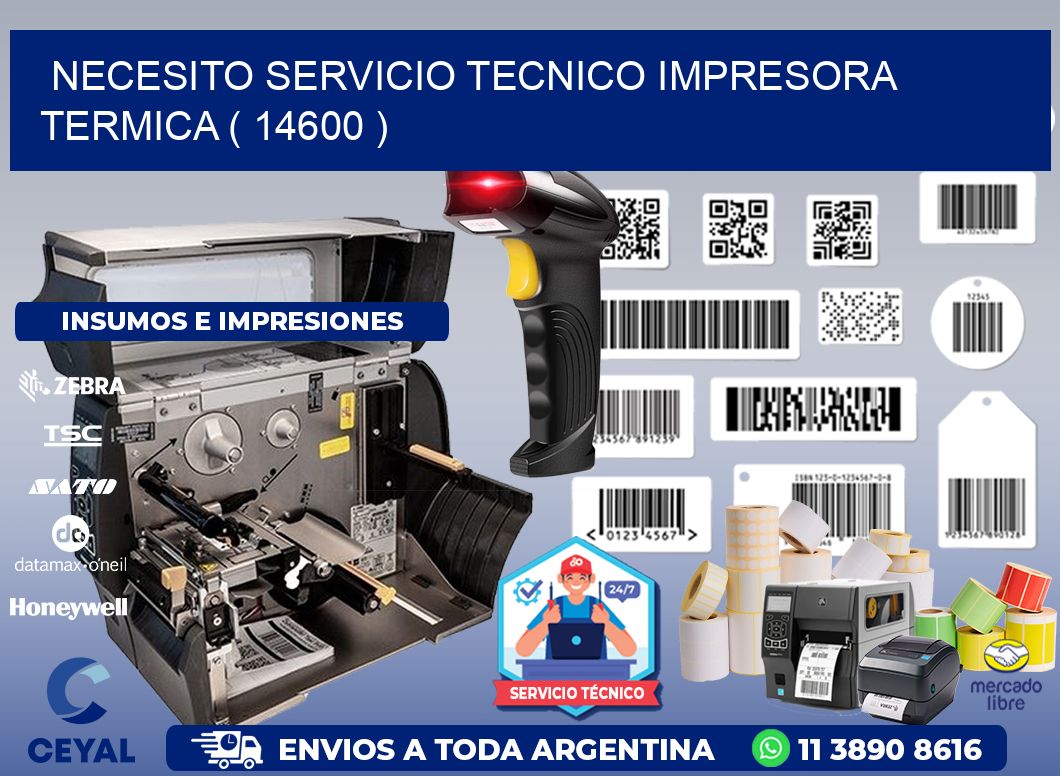 NECESITO SERVICIO TECNICO IMPRESORA TERMICA ( 14600 )