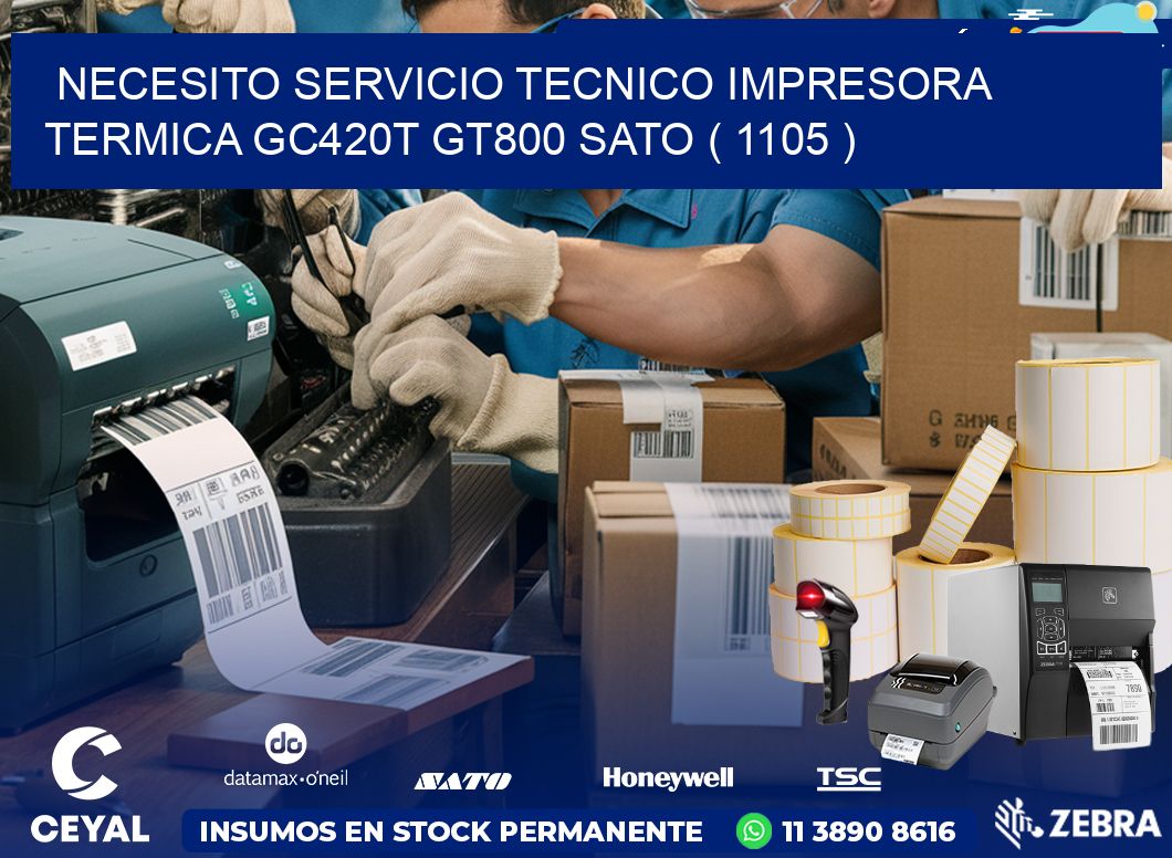 NECESITO SERVICIO TECNICO IMPRESORA TERMICA GC420T GT800 SATO ( 1105 )