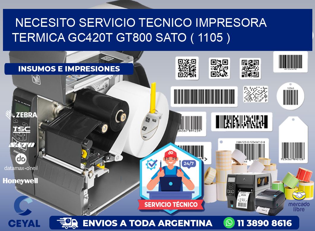 NECESITO SERVICIO TECNICO IMPRESORA TERMICA GC420T GT800 SATO ( 1105 )