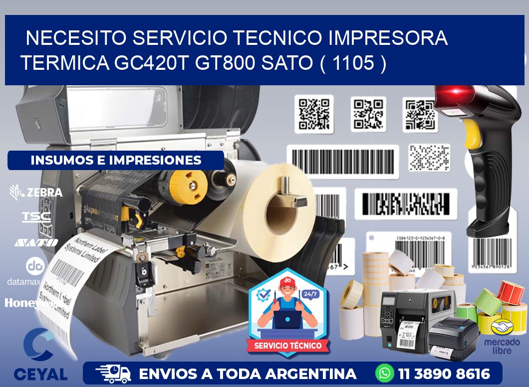 NECESITO SERVICIO TECNICO IMPRESORA TERMICA GC420T GT800 SATO ( 1105 )