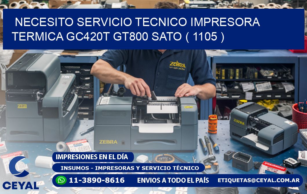 NECESITO SERVICIO TECNICO IMPRESORA TERMICA GC420T GT800 SATO ( 1105 )