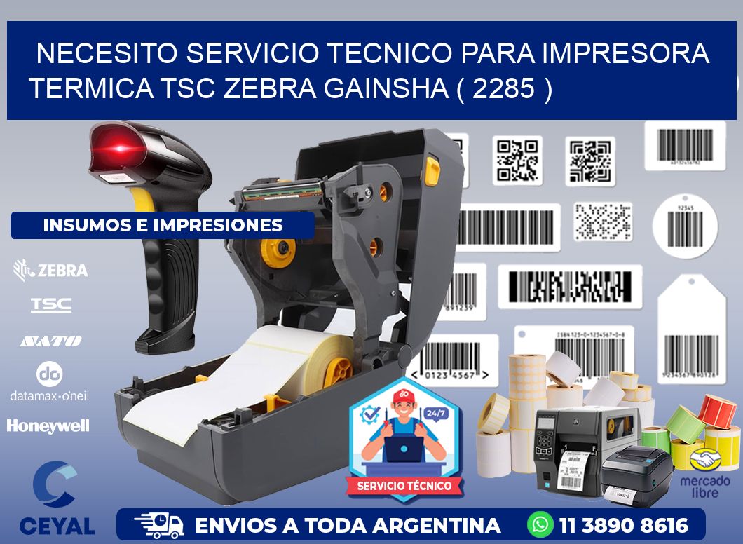 NECESITO SERVICIO TECNICO PARA IMPRESORA TERMICA TSC ZEBRA GAINSHA ( 2285 )