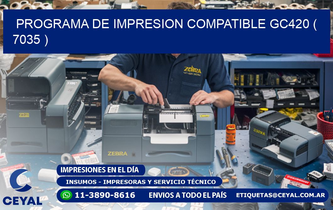 PROGRAMA DE IMPRESION COMPATIBLE GC420 ( 7035 )
