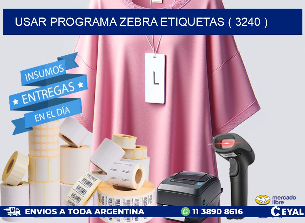 USAR PROGRAMA ZEBRA ETIQUETAS ( 3240 )
