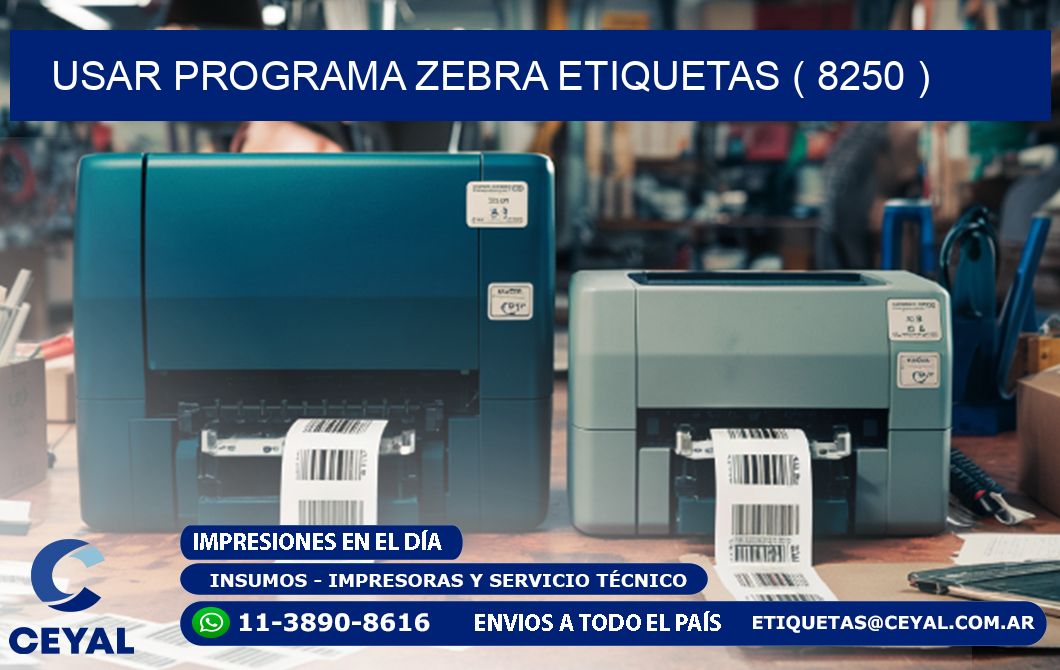 USAR PROGRAMA ZEBRA ETIQUETAS ( 8250 )