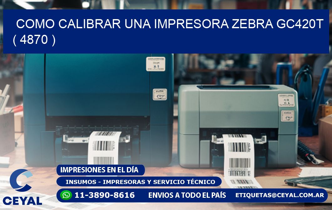 como calibrar una impresora zebra gc420t  ( 4870 )