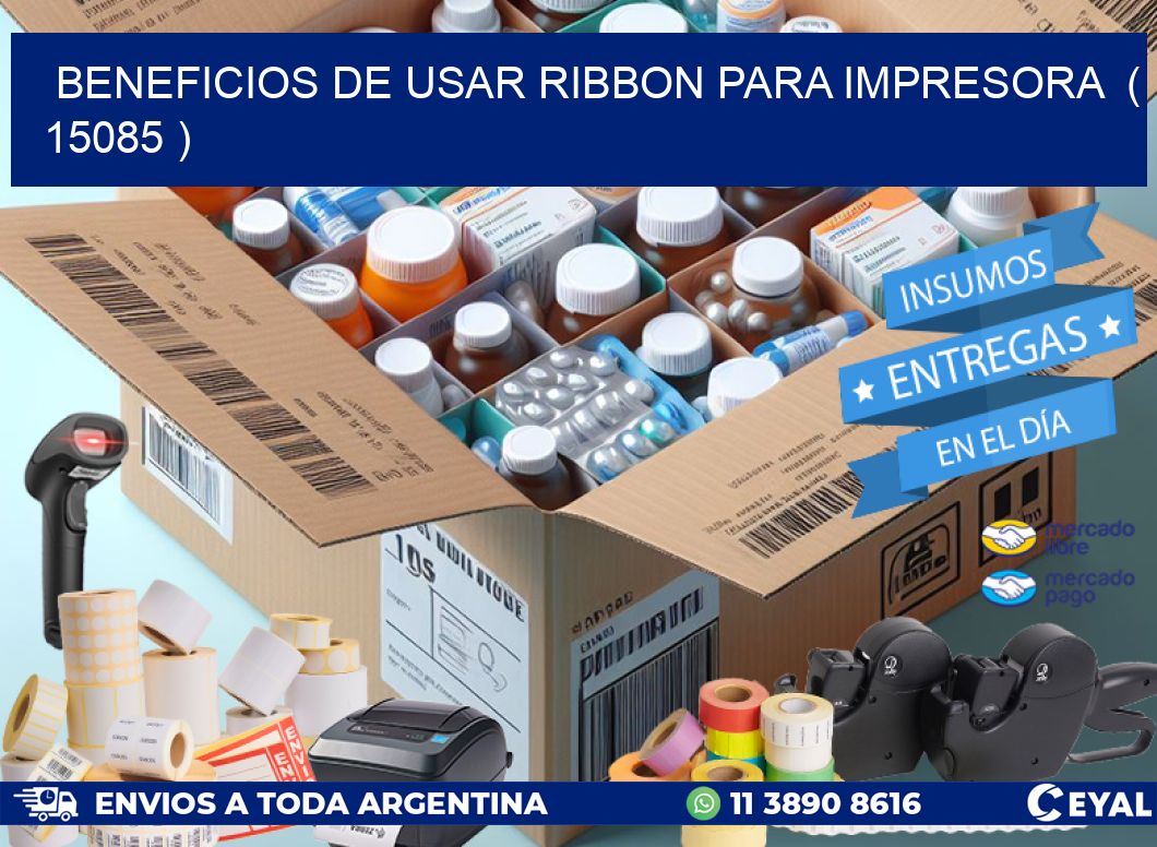 BENEFICIOS DE USAR RIBBON PARA IMPRESORA ( 15085 )