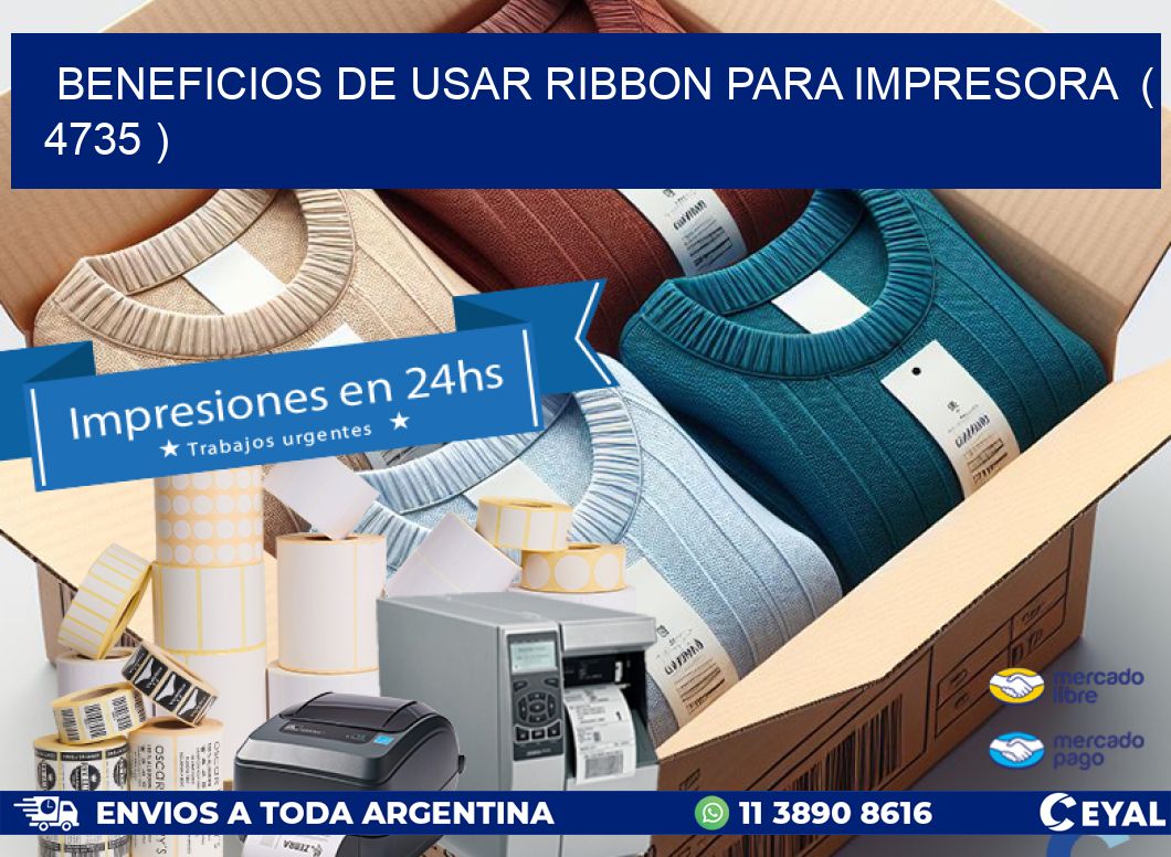 BENEFICIOS DE USAR RIBBON PARA IMPRESORA ( 4735 )