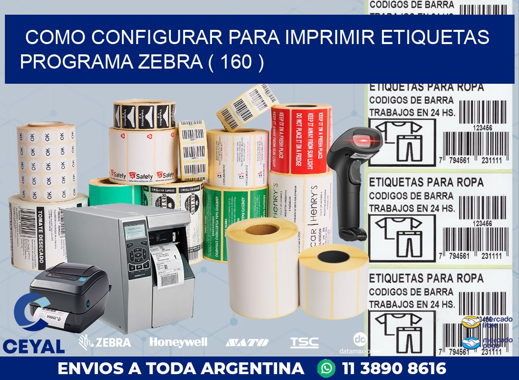 COMO CONFIGURAR PARA IMPRIMIR ETIQUETAS PROGRAMA ZEBRA ( 160 )