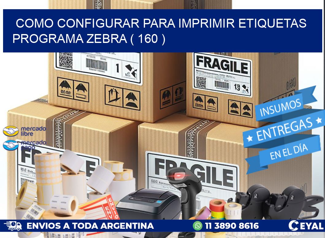 COMO CONFIGURAR PARA IMPRIMIR ETIQUETAS PROGRAMA ZEBRA ( 160 )