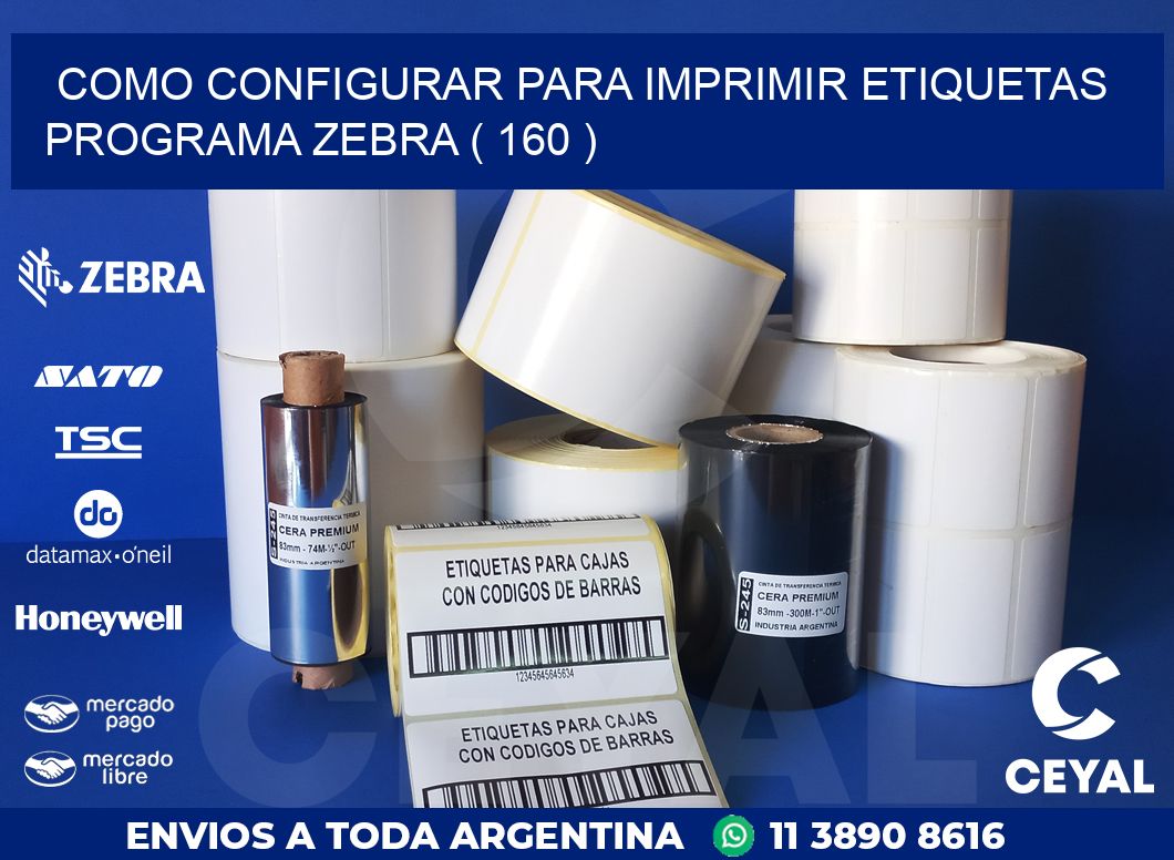 COMO CONFIGURAR PARA IMPRIMIR ETIQUETAS PROGRAMA ZEBRA ( 160 )